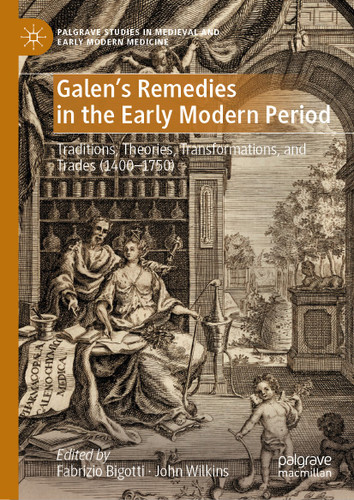 Galen's Remedies in the Early Modern Period: Traditions, Theories, Transformations, and Trades (1400-1750) (Palgrave Studies in Medieval and Early Modern Medicine) book cover by 
