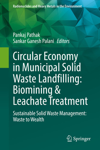 Circular Economy in Municipal Solid Waste Landfilling: Biomining & Leachate Treatment: Sustainable Solid Waste Management: Waste to Wealth (Radionuclides and Heavy Metals in the Environment) book cover by 
