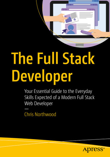 The Full Stack Developer: Your Essential Guide to the Everyday Skills Expected of a Modern Full Stack Web Developer book cover by Chris Northwood
