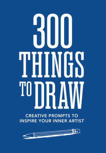 300 Things to Draw: Creative Prompts to Inspire Your Inner Artist book cover by Editors of Chartwell Books
