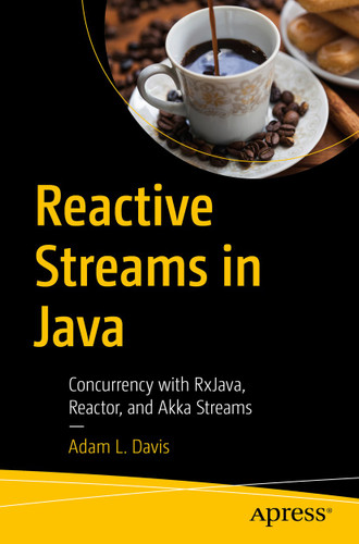 Reactive Streams in Java: Concurrency with RxJava, Reactor, and Akka Streams book cover by Adam L. Davis