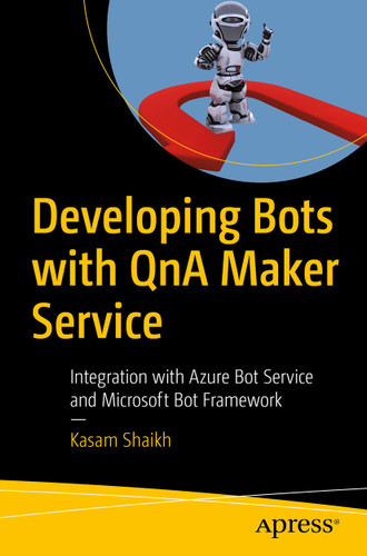 Developing Bots with QnA Maker Service: Integration with Azure Bot Service and Microsoft Bot Framework book cover by Kasam Shaikh