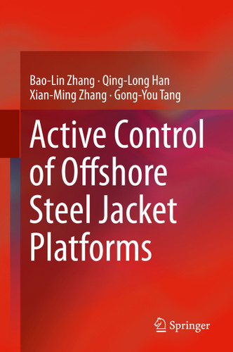 Active Control of Offshore Steel Jacket Platforms book cover by Bao-Lin Zhang, Qing-Long Han, Xian-Ming Zhang, Gong-You Tang