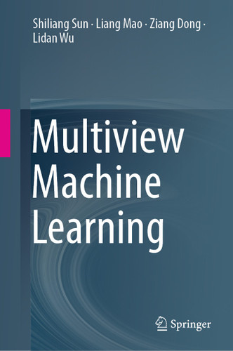 Multiview Machine Learning book cover by Shiliang Sun, Liang Mao, Ziang Dong, Lidan Wu