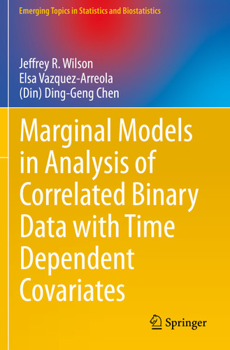 Marginal Models in Analysis of Correlated Binary Data with Time Dependent Covariates (Emerging Topics in Statistics and Biostatistics) book cover by Jeffrey R. Wilson, Elsa Vazquez-Arreola, (Din) Ding-Geng Chen