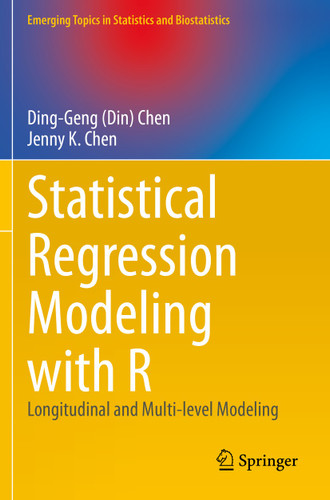 Statistical Regression Modeling with R: Longitudinal and Multi-level Modeling (Emerging Topics in Statistics and Biostatistics) book cover by Ding-Geng (Din) Chen, Jenny K. Chen