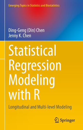 Statistical Regression Modeling with R: Longitudinal and Multi-level Modeling (Emerging Topics in Statistics and Biostatistics) book cover by Ding-Geng (Din) Chen, Jenny K. Chen