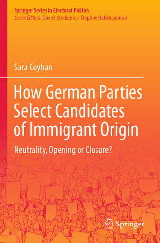 How German Parties Select Candidates of Immigrant Origin: Neutrality, Opening or Closure? (Springer Series in Electoral Politics) book cover by Sara Ceyhan