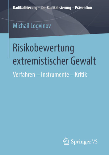 Risikobewertung extremistischer Gewalt: Verfahren – Instrumente – Kritik (Radikalisierung – De-Radikalisierung – Prävention) book cover by Michail Logvinov