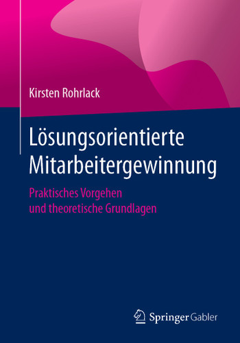 Lösungsorientierte Mitarbeitergewinnung: Praktisches Vorgehen und theoretische Grundlagen book cover by Kirsten Rohrlack