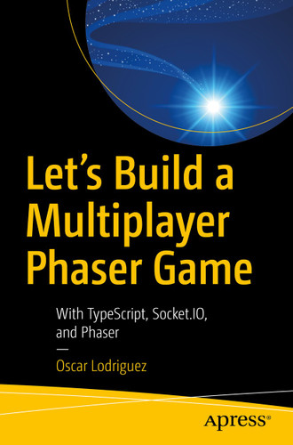 Let’s Build a Multiplayer Phaser Game: With TypeScript, Socket.IO, and Phaser book cover by Oscar Lodriguez