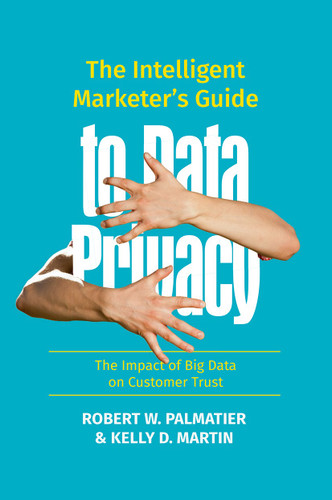 The Intelligent Marketer’s Guide to Data Privacy: The Impact of Big Data on Customer Trust book cover by Robert W. Palmatier, Kelly D. Martin