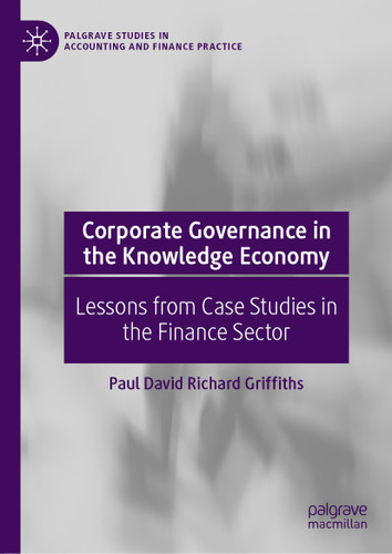 Corporate Governance in the Knowledge Economy: Lessons from Case Studies in the Finance Sector (Palgrave Studies in Accounting and Finance Practice) book cover by Paul David Richard Griffiths