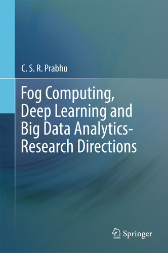 Fog Computing, Deep Learning and Big Data Analytics-Research Directions book cover by C.S.R. Prabhu