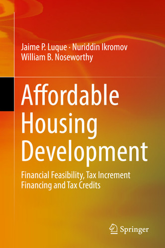 Affordable Housing Development: Financial Feasibility, Tax Increment Financing and Tax Credits book cover by Jaime P. Luque, Nuriddin Ikromov, William B. Noseworthy