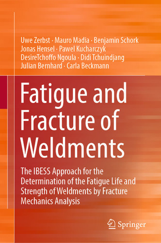 Fatigue and Fracture of Weldments: The IBESS Approach for the Determination of the Fatigue Life and Strength of Weldments by Fracture Mechanics Analysis book cover by Uwe Zerbst, Mauro Madia, Benjamin Schork, Jonas Hensel, Pawel Kucharczyk, DesireTchoffo Ngoula, Didi Tchuindjang, Julian Bernhard, Carla Beckmann