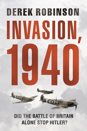 Invasion, 1940: Did the Battle of Britain Alone Stop Hitler? book cover by Derek Robinson