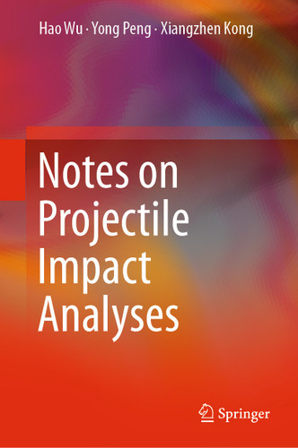 Notes on Projectile Impact Analyses book cover by Hao Wu, Yong Peng, Xiangzhen Kong