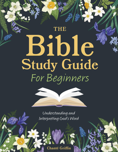 The Bible Study Guide for Beginners: Understanding and Interpreting God's Word book cover by Chanté Griffin