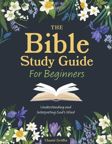 The Bible Study Guide for Beginners: Understanding and Interpreting God's Word book cover by Chanté Griffin