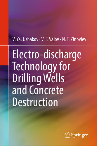 Electro-discharge Technology for Drilling Wells and Concrete Destruction book cover by V. Ya. Ushakov, V. F. Vajov, N. T. Zinoviev
