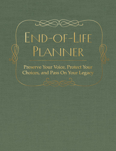 End of Life Planner: Preserve Your Voice, Protect Your Choices, and Pass On Your Legacy book cover by Editors of Chartwell Books