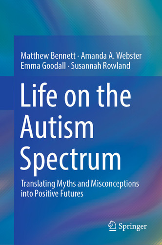 Life on the Autism Spectrum: Translating Myths and Misconceptions into Positive Futures book cover by Matthew Bennett, Amanda A. Webster, Emma Goodall, Susannah Rowland