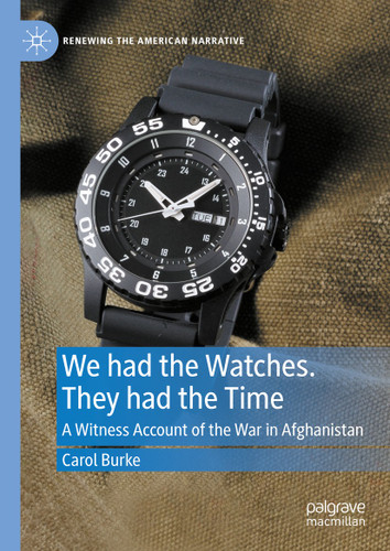 We had the Watches. They had the Time: A Witness Account of the War in Afghanistan (Renewing the American Narrative) book cover by Carol Burke