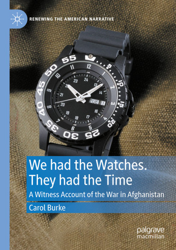 We had the Watches. They had the Time: A Witness Account of the War in Afghanistan (Renewing the American Narrative) book cover by Carol Burke