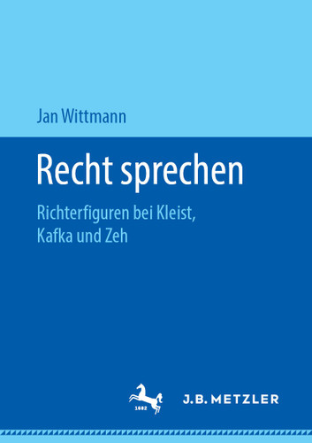 Recht sprechen: Richterfiguren bei Kleist, Kafka und Zeh book cover by Jan Wittmann