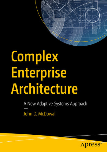 Complex Enterprise Architecture: A New Adaptive Systems Approach book cover by John D. McDowall