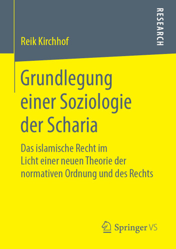 Grundlegung einer Soziologie der Scharia: Das islamische Recht im Licht einer neuen Theorie der normativen Ordnung und des Rechts book cover by Reik Kirchhof