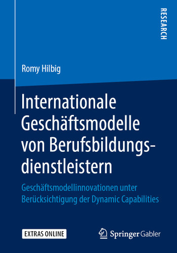 Internationale Geschäftsmodelle von Berufsbildungsdienstleistern: Geschäftsmodellinnovationen unter Berücksichtigung der Dynamic Capabilities book cover by Romy Hilbig