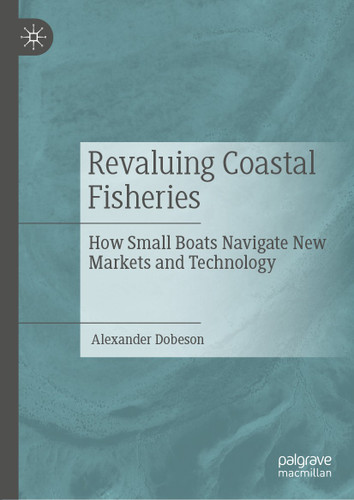 Revaluing Coastal Fisheries: How Small Boats Navigate New Markets and Technology book cover by Alexander Dobeson