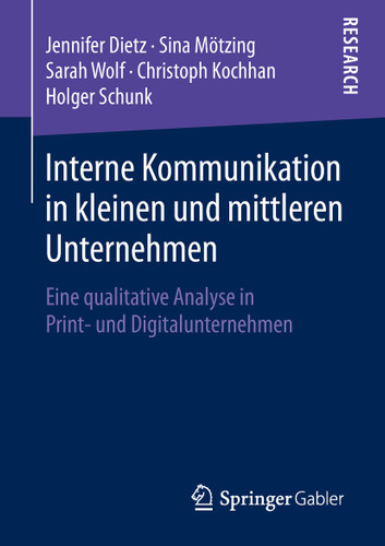 Interne Kommunikation in kleinen und mittleren Unternehmen: Eine qualitative Analyse in Print- und Digitalunternehmen book cover by Jennifer Dietz, Sina Mötzing, Sarah Wolf, Christoph Kochhan, Holger Schunk
