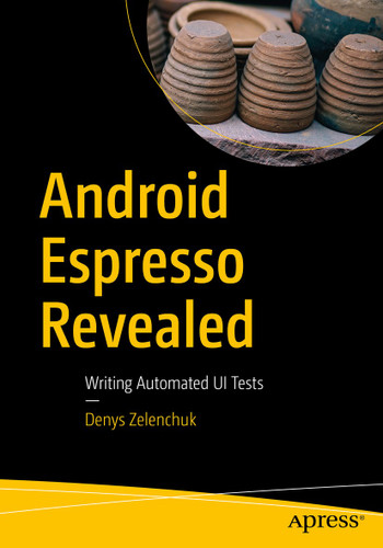 Android Espresso Revealed: Writing Automated UI Tests book cover by Denys Zelenchuk