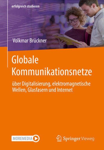 Globale Kommunikationsnetze: über Digitalisierung, elektromagnetische Wellen, Glasfasern und Internet (erfolgreich studieren) book cover by Volkmar Brückner