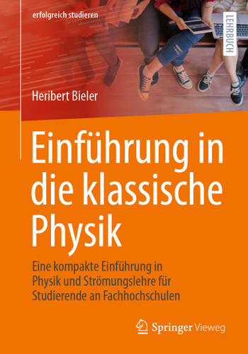 Einführung in die klassische Physik: Eine kompakte Einführung in Physik und Strömungslehre für Studierende an Fachhochschulen (erfolgreich studieren) book cover by Heribert Bieler