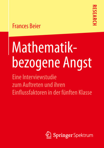 Mathematikbezogene Angst: Eine Interviewstudie zum Auftreten und ihren Einflussfaktoren in der fünften Klasse book cover by Frances Beier