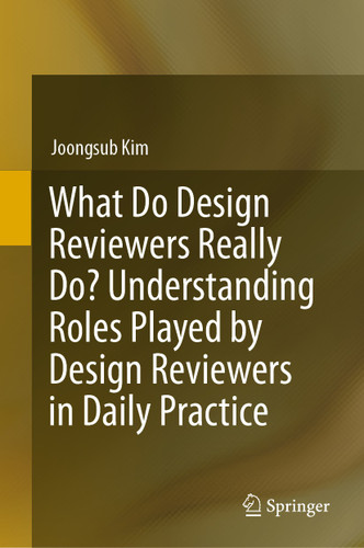 What Do Design Reviewers Really Do? Understanding Roles Played by Design Reviewers in Daily Practice book cover by Joongsub Kim