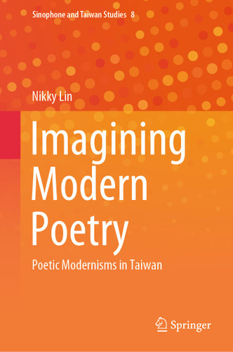 Imagining Modern Poetry: Poetic Modernisms in Taiwan (Sinophone and Taiwan Studies #8) book cover by Nikky Lin