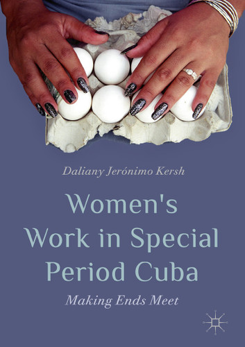 Women’s Work in Special Period Cuba: Making Ends Meet book cover by Daliany Jerónimo Kersh