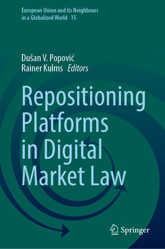 Repositioning Platforms in Digital Market Law (European Union and its Neighbours in a Globalized World #15) book cover by 