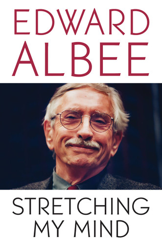 Stretching My Mind: The Collected Essays of Edward Albee book cover by Edward Albee