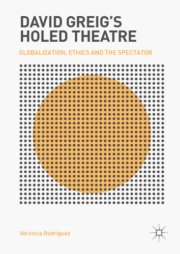 David Greig’s Holed Theatre: Globalization, Ethics and the Spectator book cover by Verónica Rodríguez
