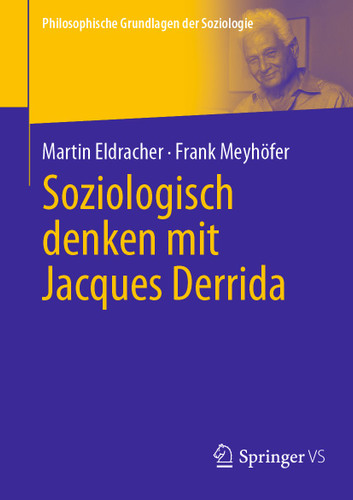 Soziologisch denken mit Jacques Derrida (Philosophische Grundlagen der Soziologie) book cover by Martin Eldracher, Frank Meyhöfer