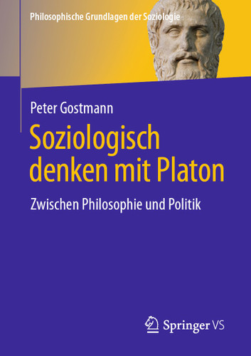 Soziologisch denken mit Platon: Zwischen Philosophie und Politik (Philosophische Grundlagen der Soziologie) book cover by Peter Gostmann