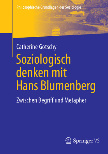 Soziologisch denken mit Hans Blumenberg: Zwischen Begriff und Metapher (Philosophische Grundlagen der Soziologie) book cover by Catherine Gotschy