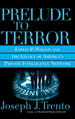 Prelude to Terror: The Rogue CIA and the Legacy of America's Private Intelligence Network book cover by Joseph J Trento