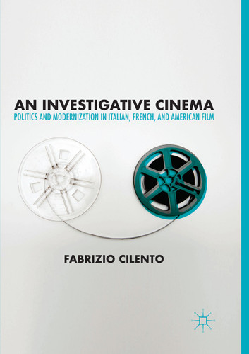 An Investigative Cinema: Politics and Modernization in Italian, French, and American Film book cover by Fabrizio Cilento